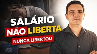 Salário NÃO liberta (Nunca Libertou)