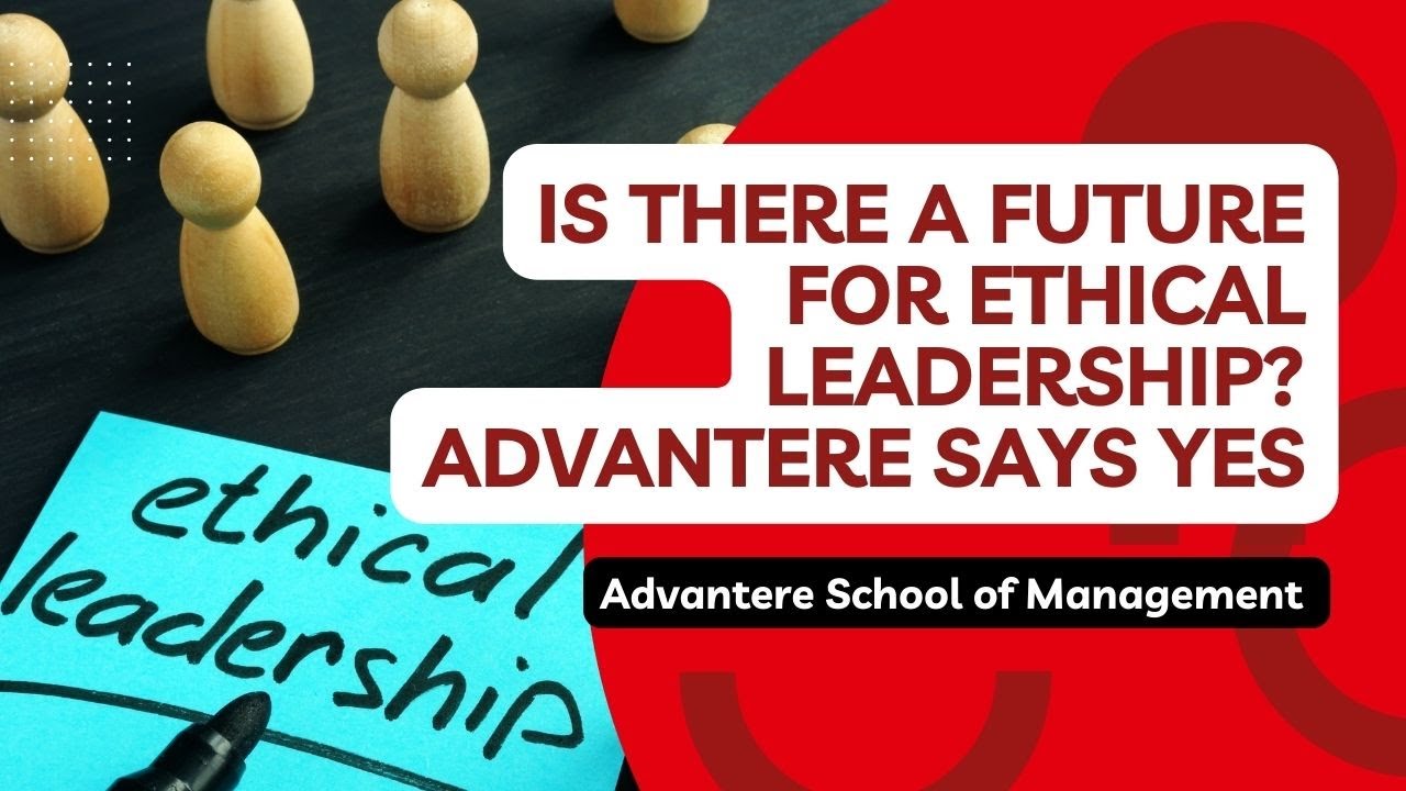Is There a Future For Ethical Leadership? Advantere Says Yes