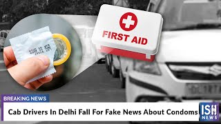 Cab Drivers In Delhi Fall For Fake News About Condoms
