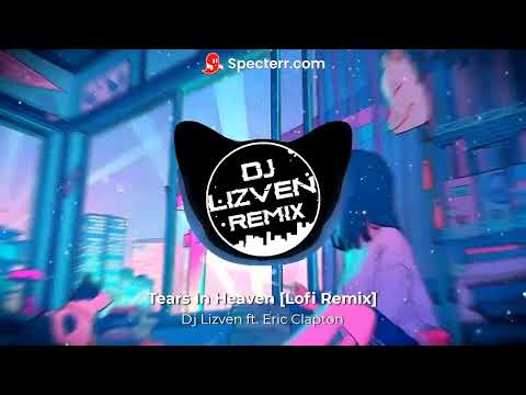 Dj Lizven ft. Eric Clapton - Tears In Heaven [LoFi Remix]