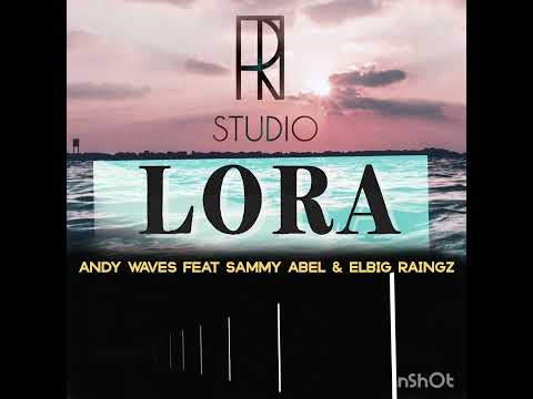 LORA - Elbig Raingz feat Sammy Abel & Andy Waves (TiRmusik)
