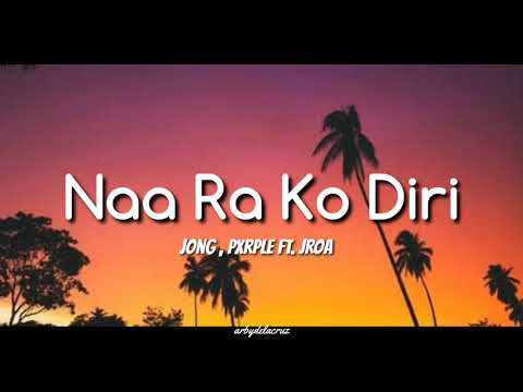 Naa Ra Ko Diri - Jroa , Pxrple , Jong