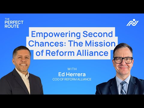 S01E16 - Empowering Second Chances:The Mission of Reform Alliance  | Ed Herrera  | The Perfect Route