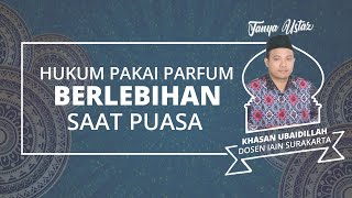 TANYA USTAZ: Hukum Gunakan Parfum secara Berlebihan saat Berpuasa