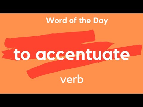 Word of the Day - TO ACCENTUATE. What does TO ACCENTUATE mean?
