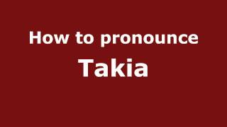 How to pronounce Takia