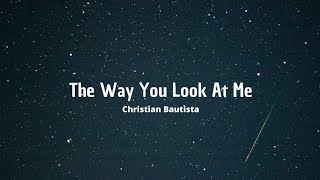 The Way You Look At Me - Christian Bautista (Lyric)