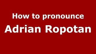 How to pronounce Adrian Ropotan