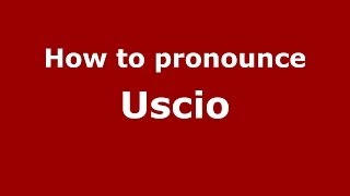 How to pronounce Uscio