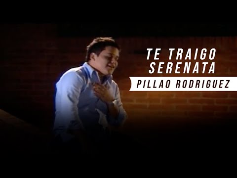 TE TRAIGO SERENATA | PILLAO RODRIGUEZ | (VIDEO OFICIAL)