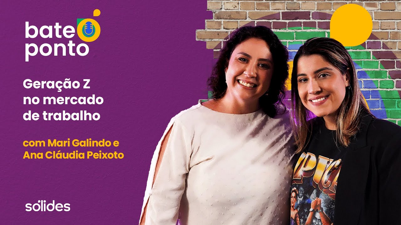 Geração Z no mercado de trabalho: como entender e liderar com Mari Galindo e Ana Cláudia Peixoto