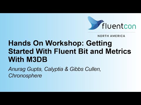 Hands On Workshop: Getting Started With Fluent Bit and Metrics With M... Anurag Gupta & Gibbs Cullen