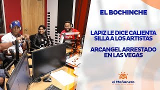 El Bochinche – Lapiz le dice calienta silla a artistas dominicanos, Arrestan a arcangel en las vegas