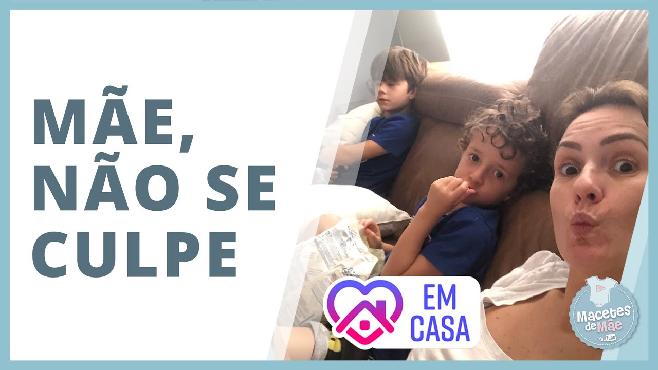 Como lidar com a CULPA MATERNA de surtar e se arrepender depois | #FiqueEmCasa e Cuide-se #Comigo