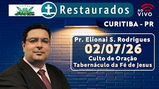 🔴 02.07.2026 – Pr. Elionai S. Rodrigues – Culto de Oração - Curitiba/PR-Tabernáculo da Fé de Jesus
