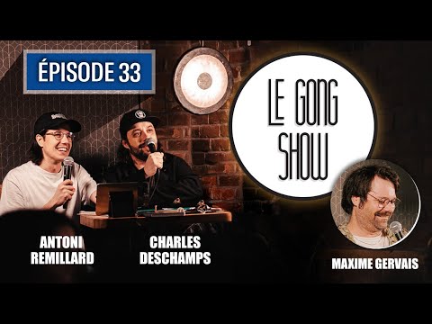 Le Gong Show - Ep.33 - Maxime Gervais