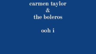 carmen taylor & the boleros - ooh i