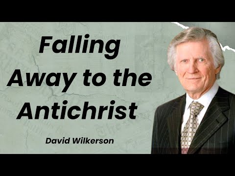 Falling Away to the Antichrist - David Wilkerson