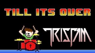 Tristam - Till It&#39;s Over (Drum Cover) -- The8BitDrummer