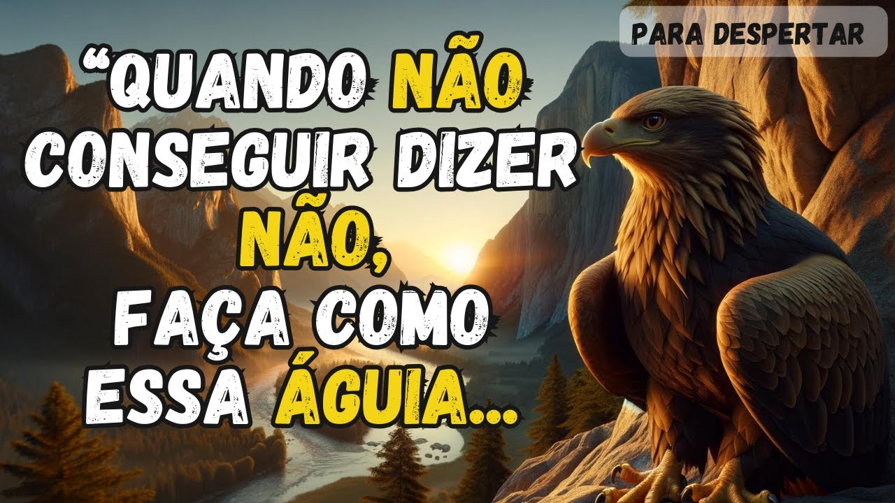 A ÁGUIA QUE NÃO SABIA FALAR NÃO | Para Mudar Sua Vida