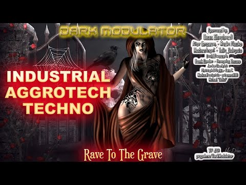 INDUSTRIAL - AGGROTECH - TECHNO (Rave To The Grave) mix From DJ DARK MODULATOR