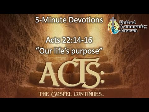 Devotionals on the Book of Acts #51 (Acts 22:14-16) "Our life's purpose"