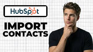 How To Import Contacts To HubSpot (Full Guide)