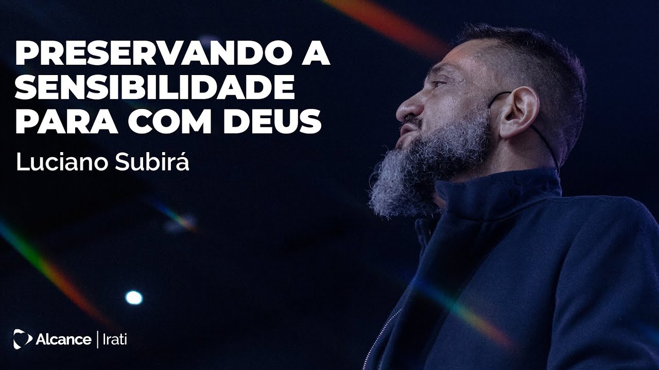 Preservando a sensibilidade para com Deus - Luciano Subirá