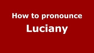 How to pronounce Luciany