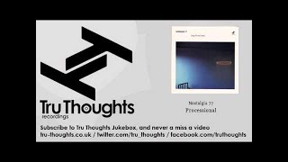 Nostalgia 77 - Processional - Tru Thoughts Jukebox