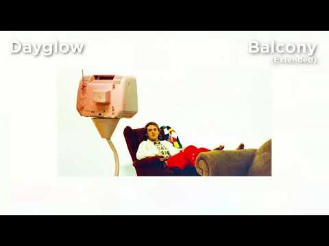 Dayglow - Balcony (Extended)