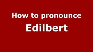 How to pronounce Edilbert