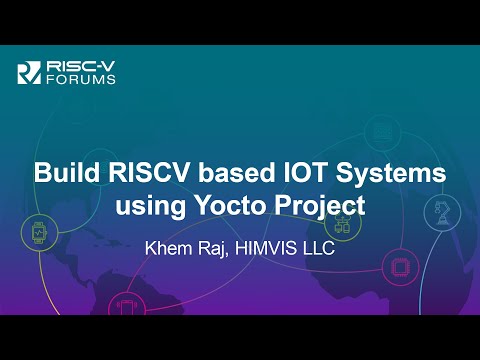 Build RISCV based IOT Systems using Yocto Project - Khem Raj, HIMVIS LLC