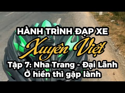 Hành trình đạp xe xuyên Việt - Tập 7 full (Nha Trang - Đại Lãnh)