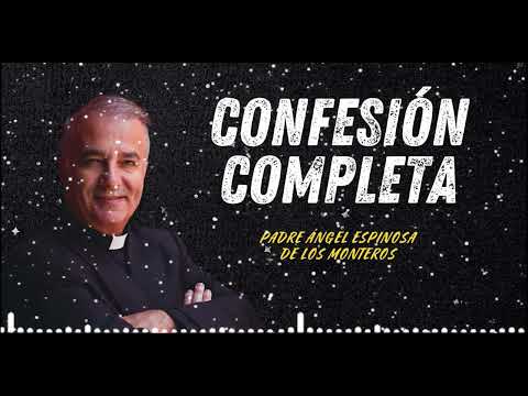 Confesión completa, profunda y sincera   Padre Ángel Espinosa de los Monteros 2025