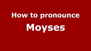 How to pronounce Moyses