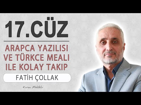 Kuran 17.cüz meali dinle ve oku Fatih Çollak (17.cüz mukabele ve 17.cüz hatim Fatih Çollak)