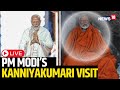 PM Modi Kanniyakumari Visit LIVE | PM Modi Live | PM Modi News | PM Modi Meditation Live | N18L