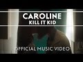 Kill It Kid - Caroline (Official Video) 