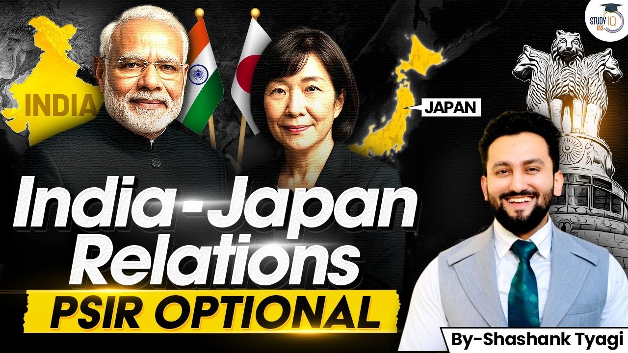 India - Japan Relations Explained By Shashank Tyagi | PSIR Optional | UPSC 2026
