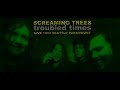 Screaming Trees-Troubled Times (Live Seattle Paramount 1993)