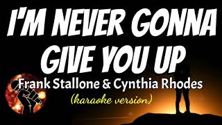 I'M NEVER GONNA GIVE YOU UP - FRANK STALLONE &amp; CYNTHIA RHODES (karaoke version)