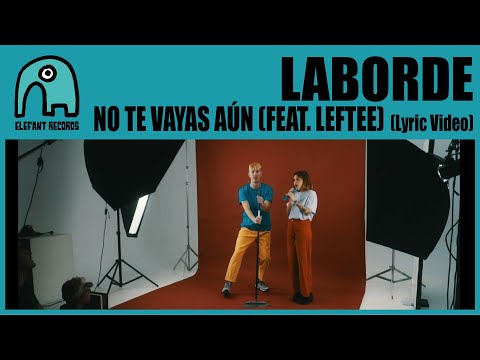 LABORDE feat. LEFTEE - No Te Vayas Aún [Lyric Video]