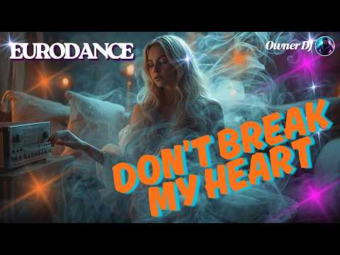 Owner DJ - Don't Break my Heart | Eurodance | EDM | Synthpop | #eurodance #90s #remix