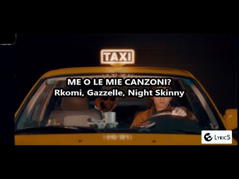 Me o le mie canzoni? - Rkomi, Gazzelle, Night Skinny (LYRICS)