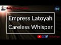 Empress Latoyah - Careless Whisper (Karaoke)