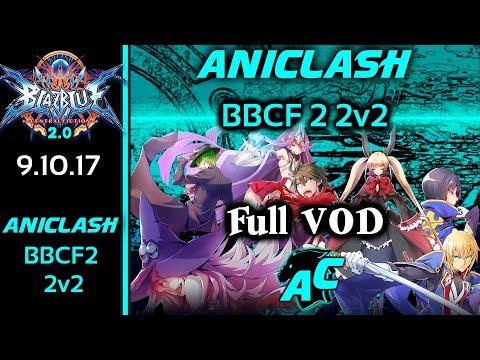 AniClash BBCF2 2v2 - Full VOD Blazblue Central Fiction 2.0