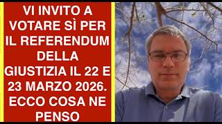 VI INVITO A VOTARE SÌ PER IL REFERENDUM DELLA GIUSTIZIA IL 22 E 23 MARZO 2026.  ECCO COSA NE PENSO