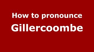 How to pronounce Gillercoombe