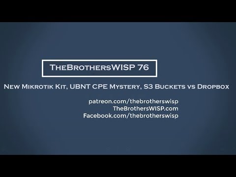 TheBrothersWISP 76 - New Mikrotik Kit, UBNT CPE Mystery, S3 Buckets vs Dropbox